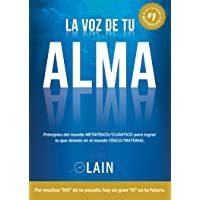 La voz de tu alma. Principios del mundo metafísico-cuántico para lograr lo que deseas en el mundo físico-material